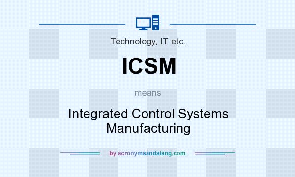 What does ICSM mean? It stands for Integrated Control Systems Manufacturing