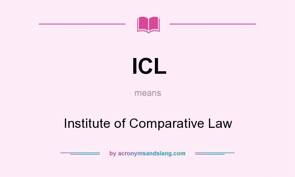 What does ICL mean? It stands for Institute of Comparative Law