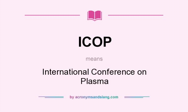 What does ICOP mean? It stands for International Conference on Plasma