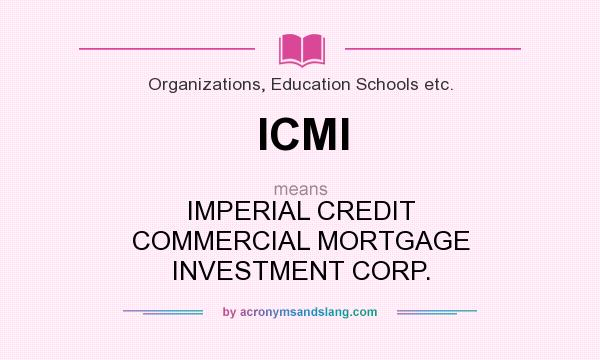 What does ICMI mean? It stands for IMPERIAL CREDIT COMMERCIAL MORTGAGE INVESTMENT CORP.