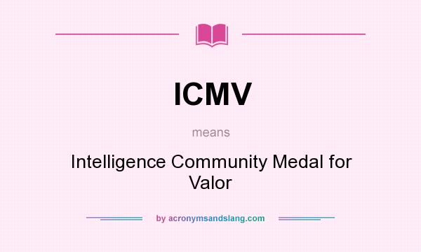 What does ICMV mean? It stands for Intelligence Community Medal for Valor