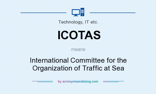 What does ICOTAS mean? It stands for International Committee for the Organization of Traffic at Sea