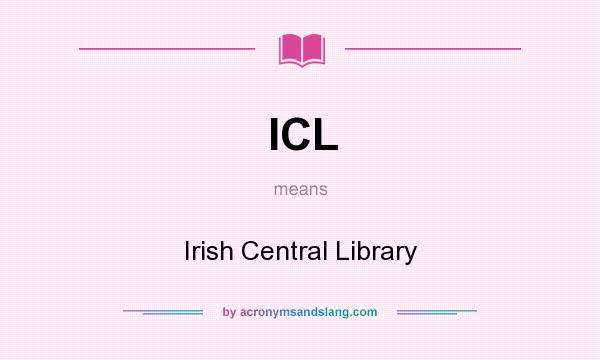 What does ICL mean? It stands for Irish Central Library