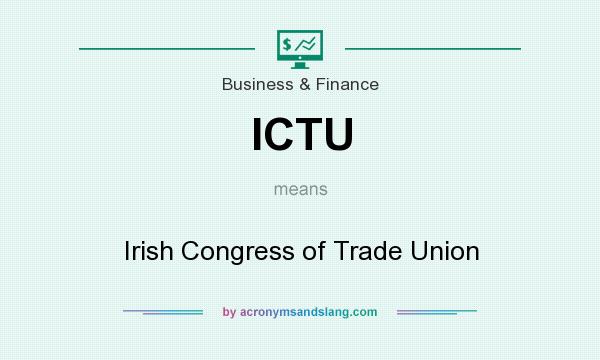 What does ICTU mean? It stands for Irish Congress of Trade Union