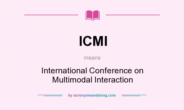 What does ICMI mean? It stands for International Conference on Multimodal Interaction