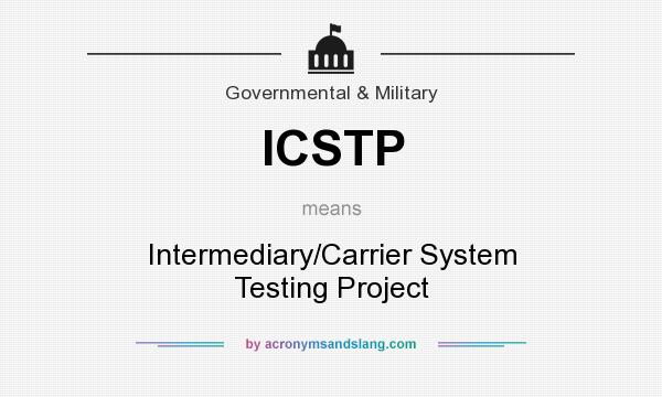 What does ICSTP mean? It stands for Intermediary/Carrier System Testing Project