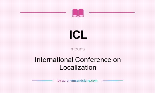 What does ICL mean? It stands for International Conference on Localization