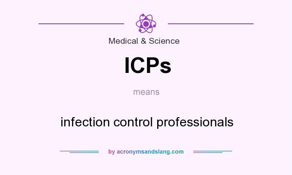 What does ICPs mean? It stands for infection control professionals