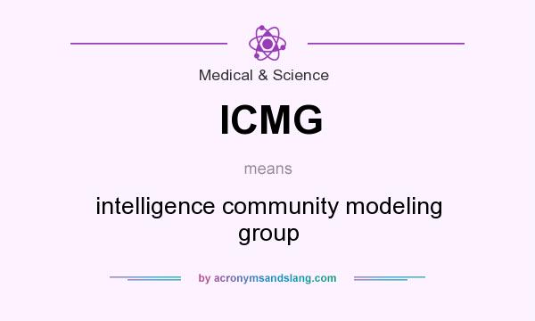 What does ICMG mean? It stands for intelligence community modeling group