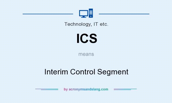 What does ICS mean? It stands for Interim Control Segment