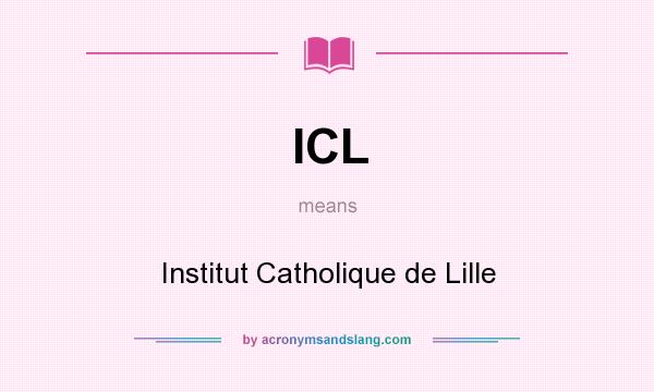 What does ICL mean? It stands for Institut Catholique de Lille