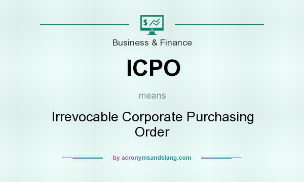 What does ICPO mean? It stands for Irrevocable Corporate Purchasing Order