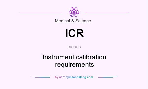 What does ICR mean? It stands for Instrument calibration requirements
