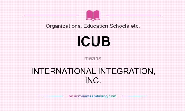 What does ICUB mean? It stands for INTERNATIONAL INTEGRATION, INC.