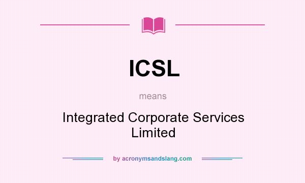 What does ICSL mean? It stands for Integrated Corporate Services Limited