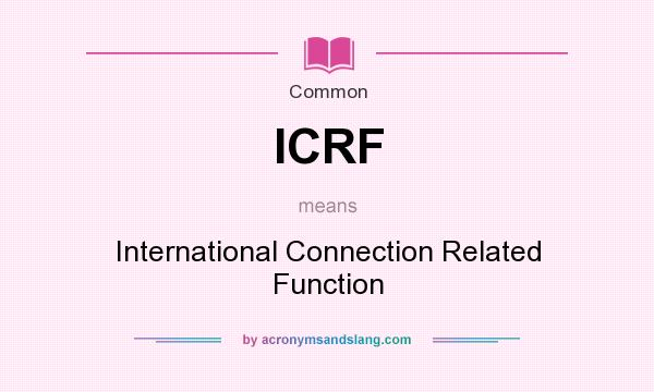 What does ICRF mean? It stands for International Connection Related Function