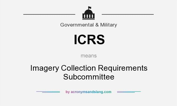 What does ICRS mean? It stands for Imagery Collection Requirements Subcommittee