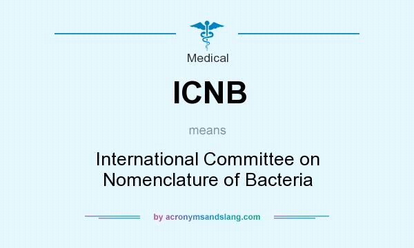 What does ICNB mean? It stands for International Committee on Nomenclature of Bacteria