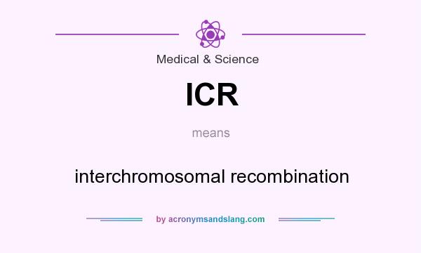 What does ICR mean? It stands for interchromosomal recombination