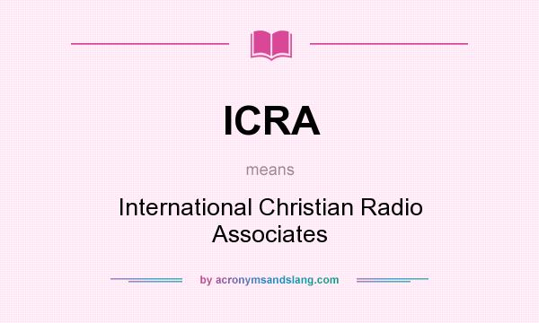 What does ICRA mean? It stands for International Christian Radio Associates