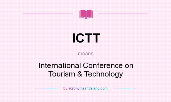 What does ICTT mean? It stands for International Conference on Tourism & Technology