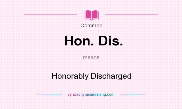 What does Hon. Dis. mean? It stands for Honorably Discharged