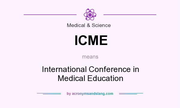 What does ICME mean? It stands for International Conference in Medical Education