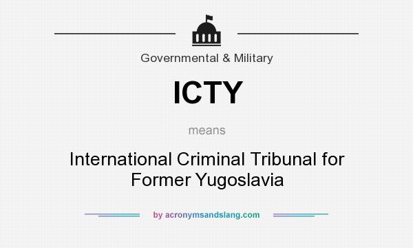 What does ICTY mean? It stands for International Criminal Tribunal for Former Yugoslavia