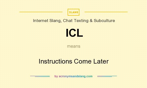 What does ICL mean? It stands for Instructions Come Later