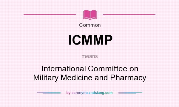 What does ICMMP mean? It stands for International Committee on Military Medicine and Pharmacy