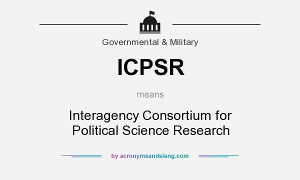 What does ICPSR mean? It stands for Interagency Consortium for Political Science Research