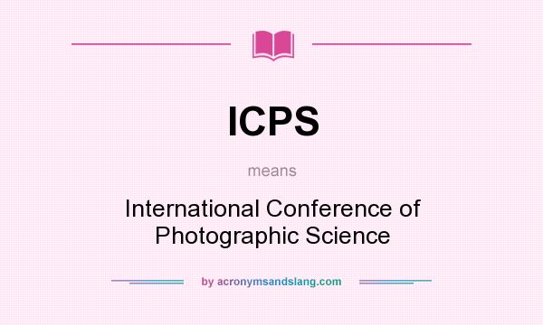 What does ICPS mean? It stands for International Conference of Photographic Science