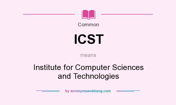 What does ICST mean? It stands for Institute for Computer Sciences and Technologies