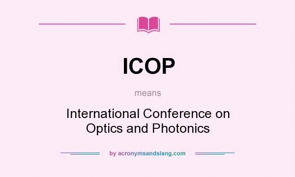What does ICOP mean? It stands for International Conference on Optics and Photonics