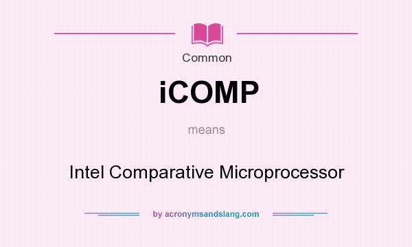 What does iCOMP mean? It stands for Intel Comparative Microprocessor
