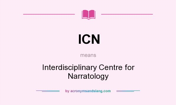 What does ICN mean? It stands for Interdisciplinary Centre for Narratology