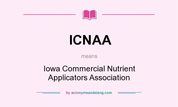 What does ICNAA mean? It stands for Iowa Commercial Nutrient Applicators Association