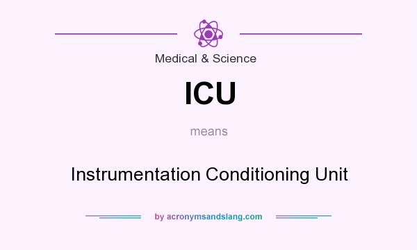 What does ICU mean? It stands for Instrumentation Conditioning Unit