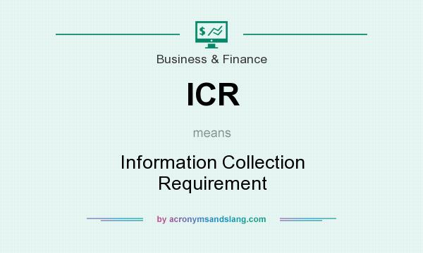 What does ICR mean? It stands for Information Collection Requirement