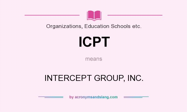 What does ICPT mean? It stands for INTERCEPT GROUP, INC.