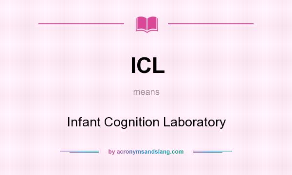 What does ICL mean? It stands for Infant Cognition Laboratory
