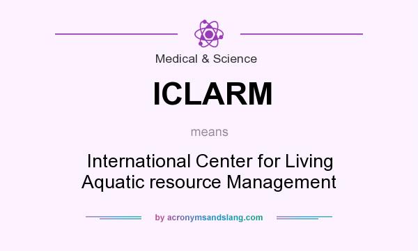 What does ICLARM mean? It stands for International Center for Living Aquatic resource Management