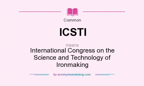 What does ICSTI mean? It stands for International Congress on the Science and Technology of Ironmaking