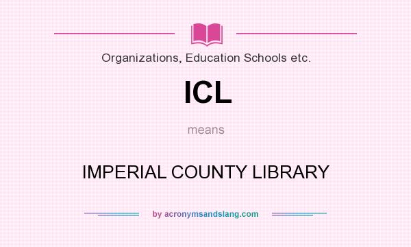 What does ICL mean? It stands for IMPERIAL COUNTY LIBRARY