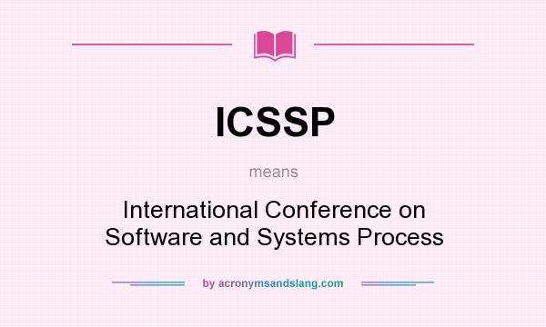What does ICSSP mean? It stands for International Conference on Software and Systems Process