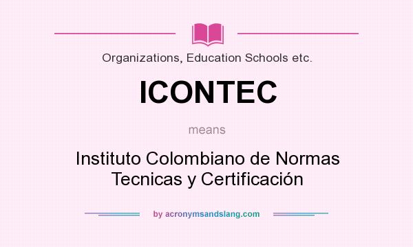 What does ICONTEC mean? It stands for Instituto Colombiano de Normas Tecnicas y Certificación
