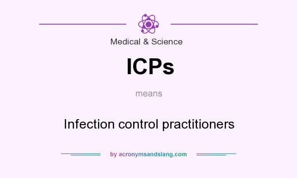 What does ICPs mean? It stands for Infection control practitioners