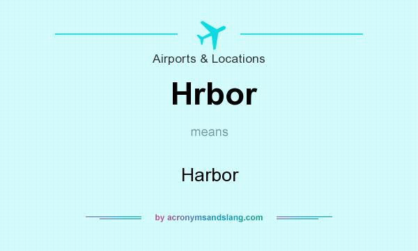 What does Hrbor mean? It stands for Harbor