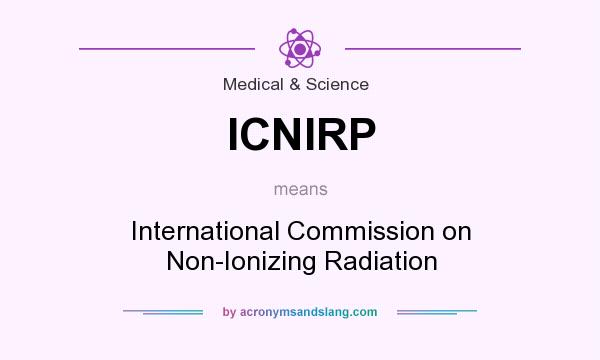 What does ICNIRP mean? It stands for International Commission on Non-Ionizing Radiation