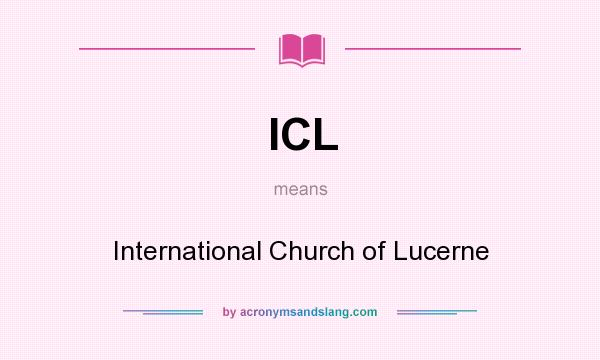 What does ICL mean? It stands for International Church of Lucerne